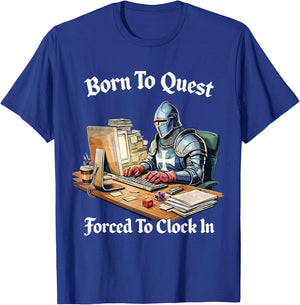 Born to Quest Forced to Clock in T-Shirt - T-Shirt | Royal