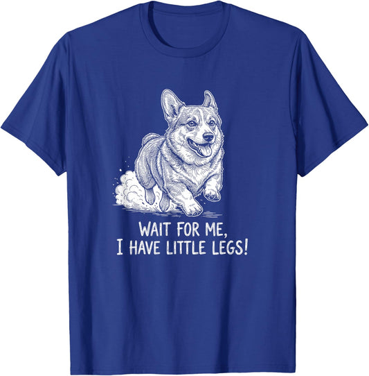 Funny Corgi Dog Wait for Me I Have Little Legs Running Puppy T-Shirt - T-Shirt | Royal