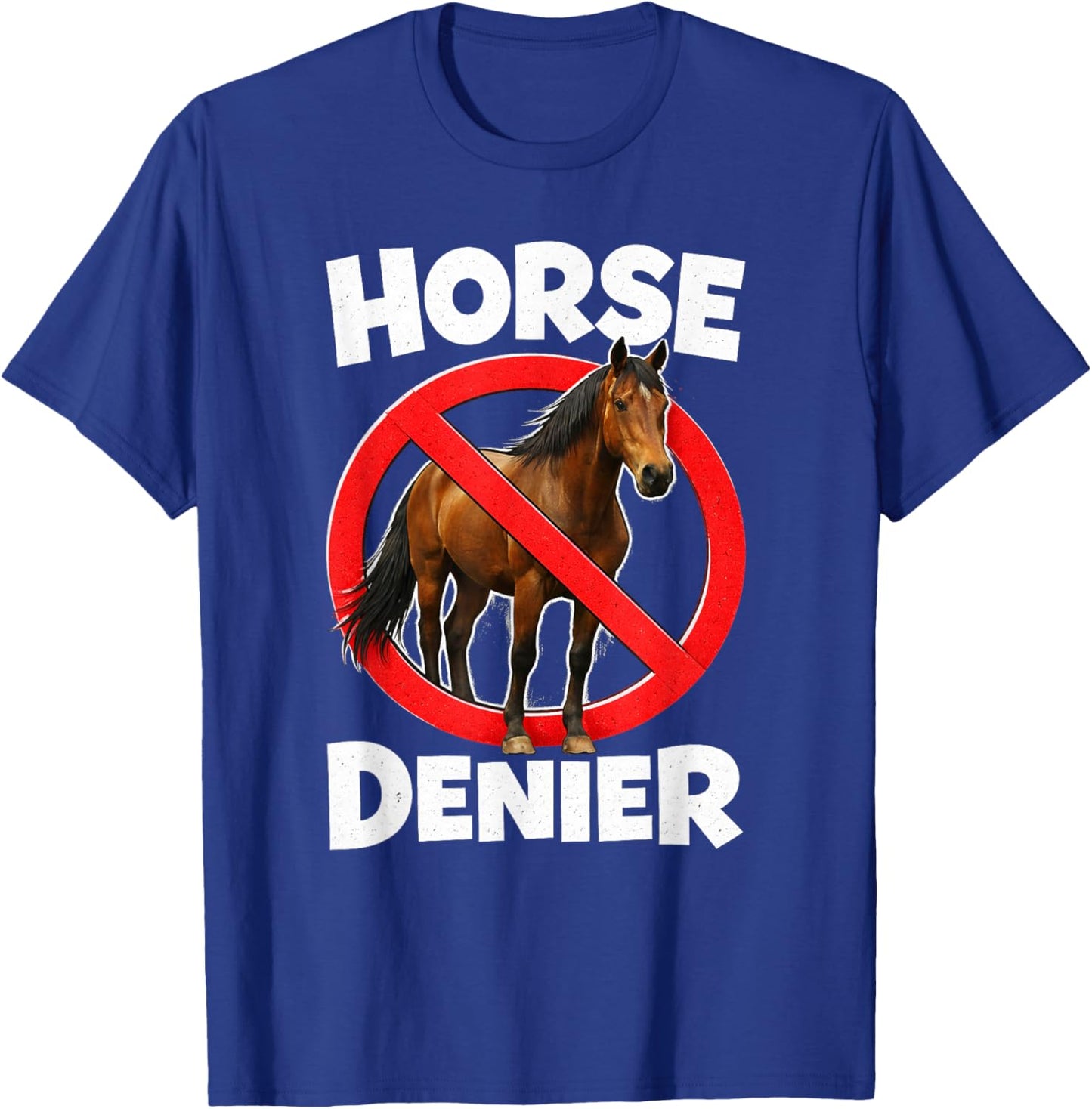 Horse Denier Conspiracy Theory Absurd Stupid Funny Gen Z T-Shirt - T-Shirt | Royal