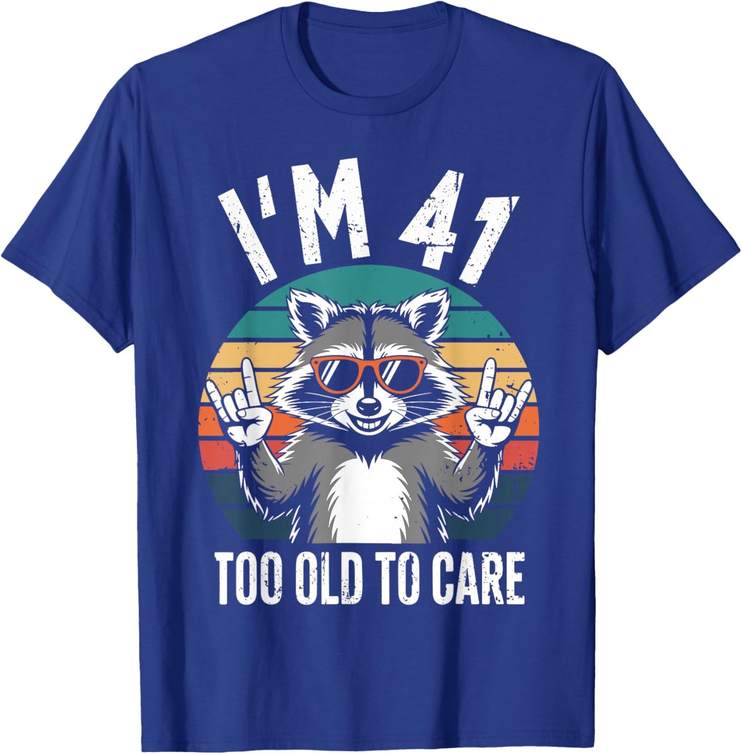 I’m 41 Too Old to Care 41 Birthday 41 Years Men Women Funny T-Shirt - T-Shirt | Royal
