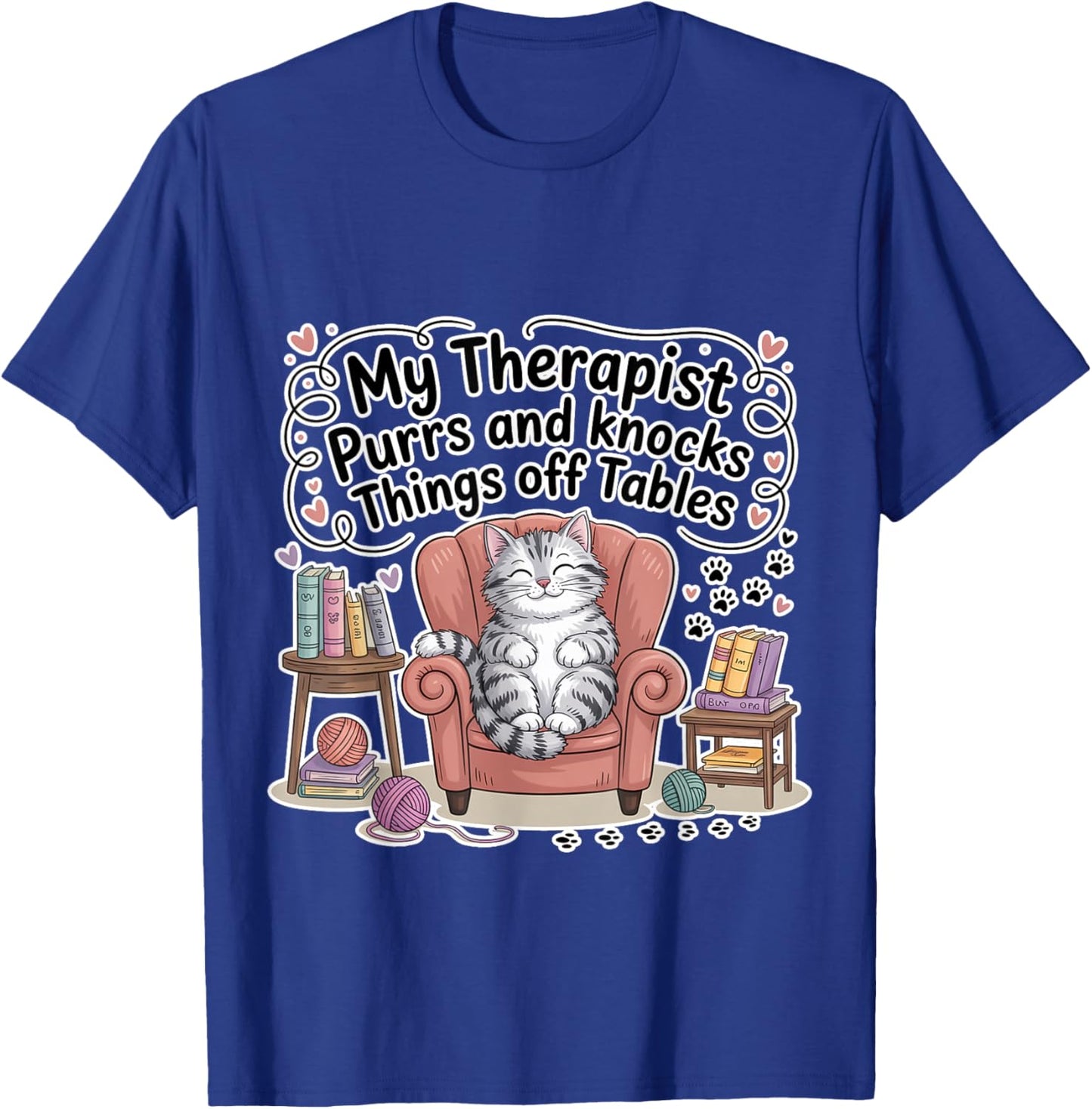 My Therapist Purrs and Knocks Things Off Tables T-Shirt - T-Shirt | Royal