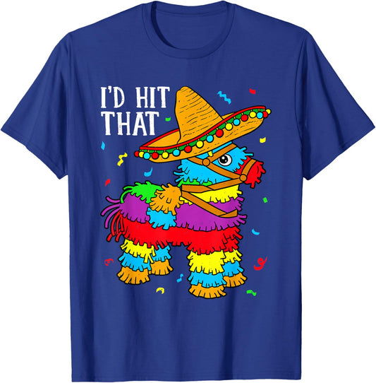 Funny Cinco De Mayo I'd Hit that Pinata Fiesta Men Women T-Shirt - T-Shirt | Royal