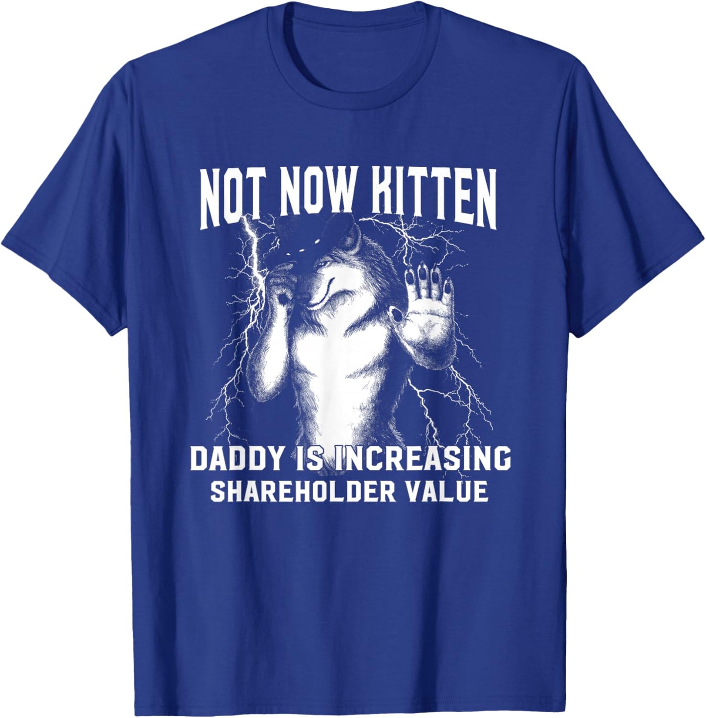 Alpha Meme Not Now Kitten Daddy Increasing Shareholder Value T-Shirt - T-Shirt | Royal