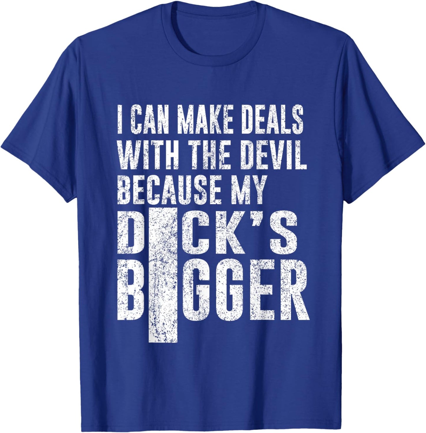 I Can Make Deals with The Devil Because My D.ck's Bigger Fun T-Shirt - T-Shirt | Royal