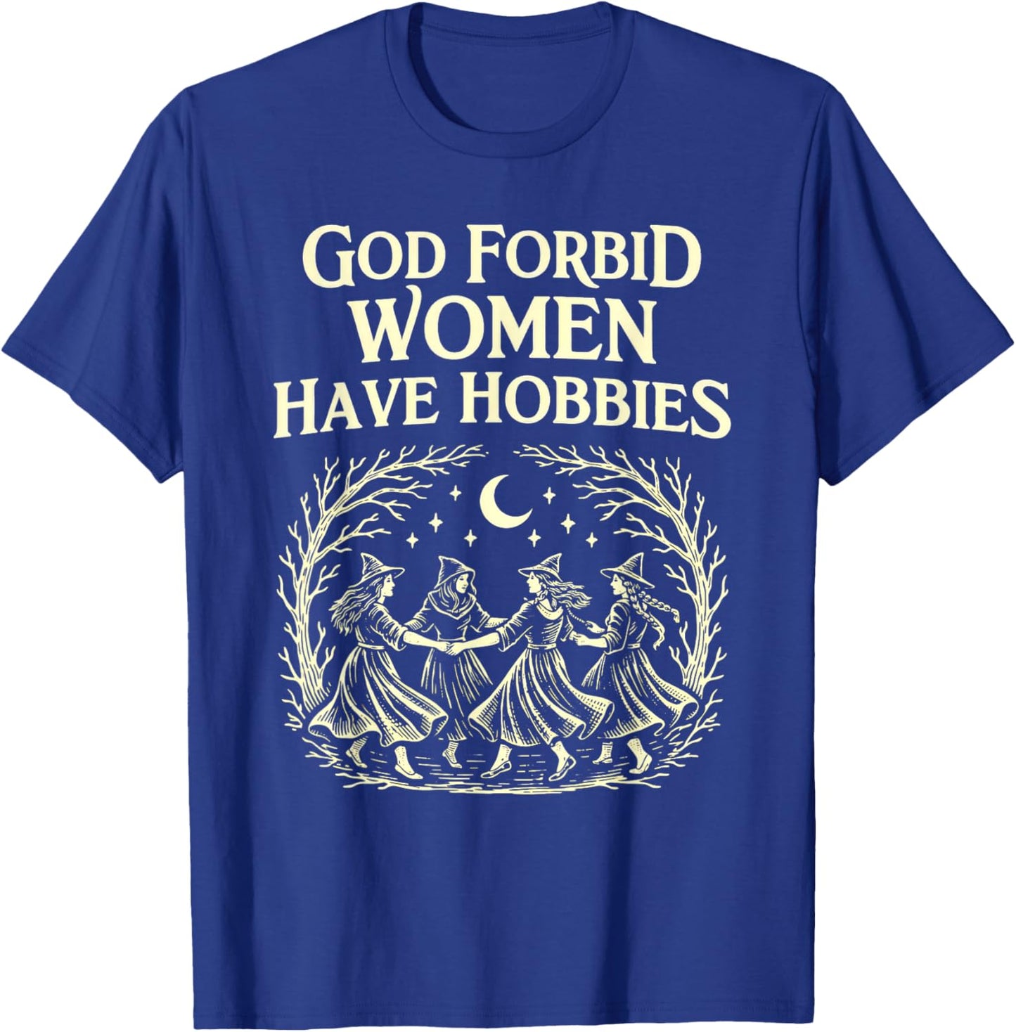 God Forbid Women Have Hobbies Witchcore Feminist Moon Magic T-Shirt - T-Shirt | Royal