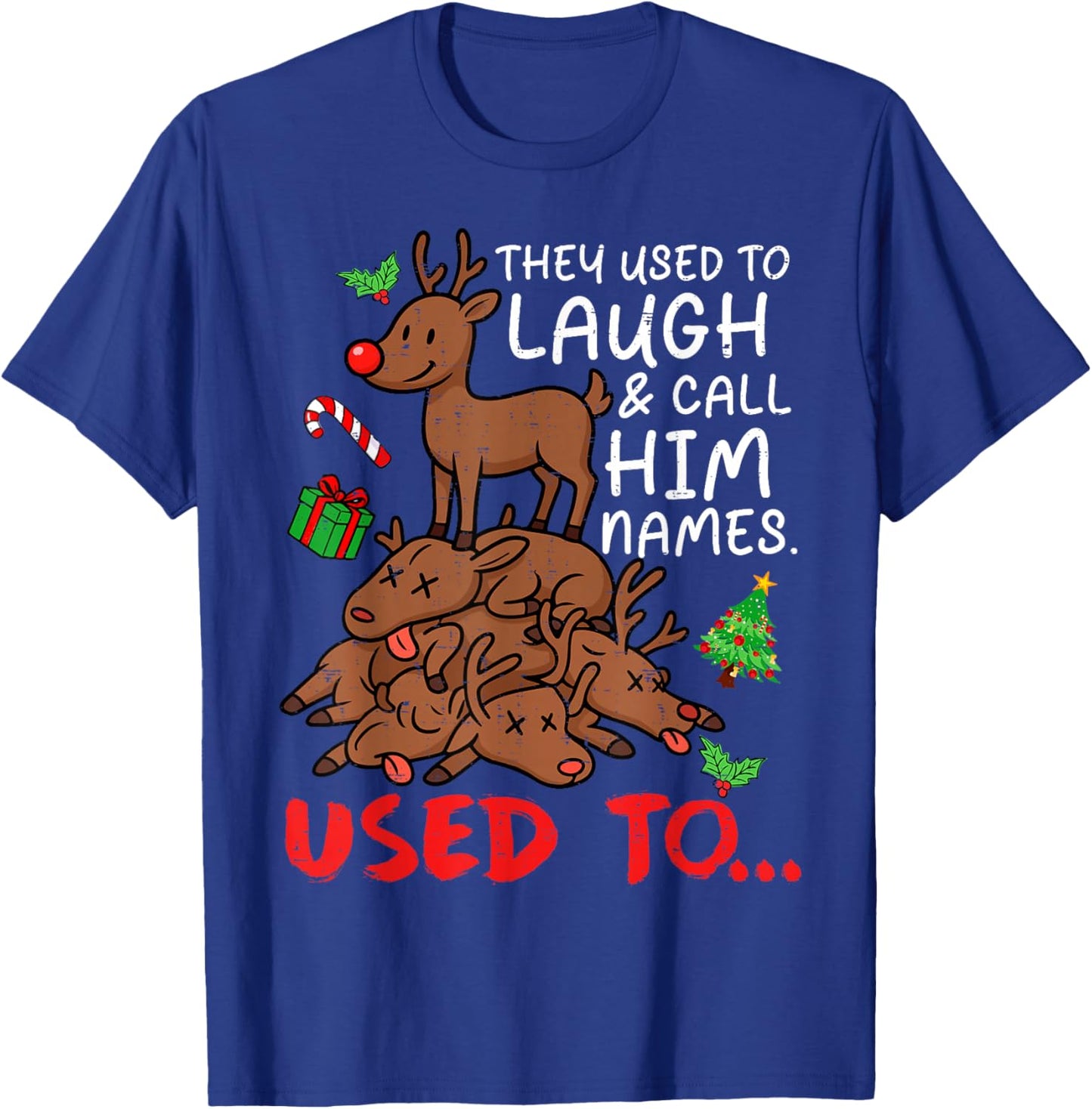 Funny Christmas Reindeer They Used to Laugh & Call Him Names T-Shirt - T-Shirt | Royal