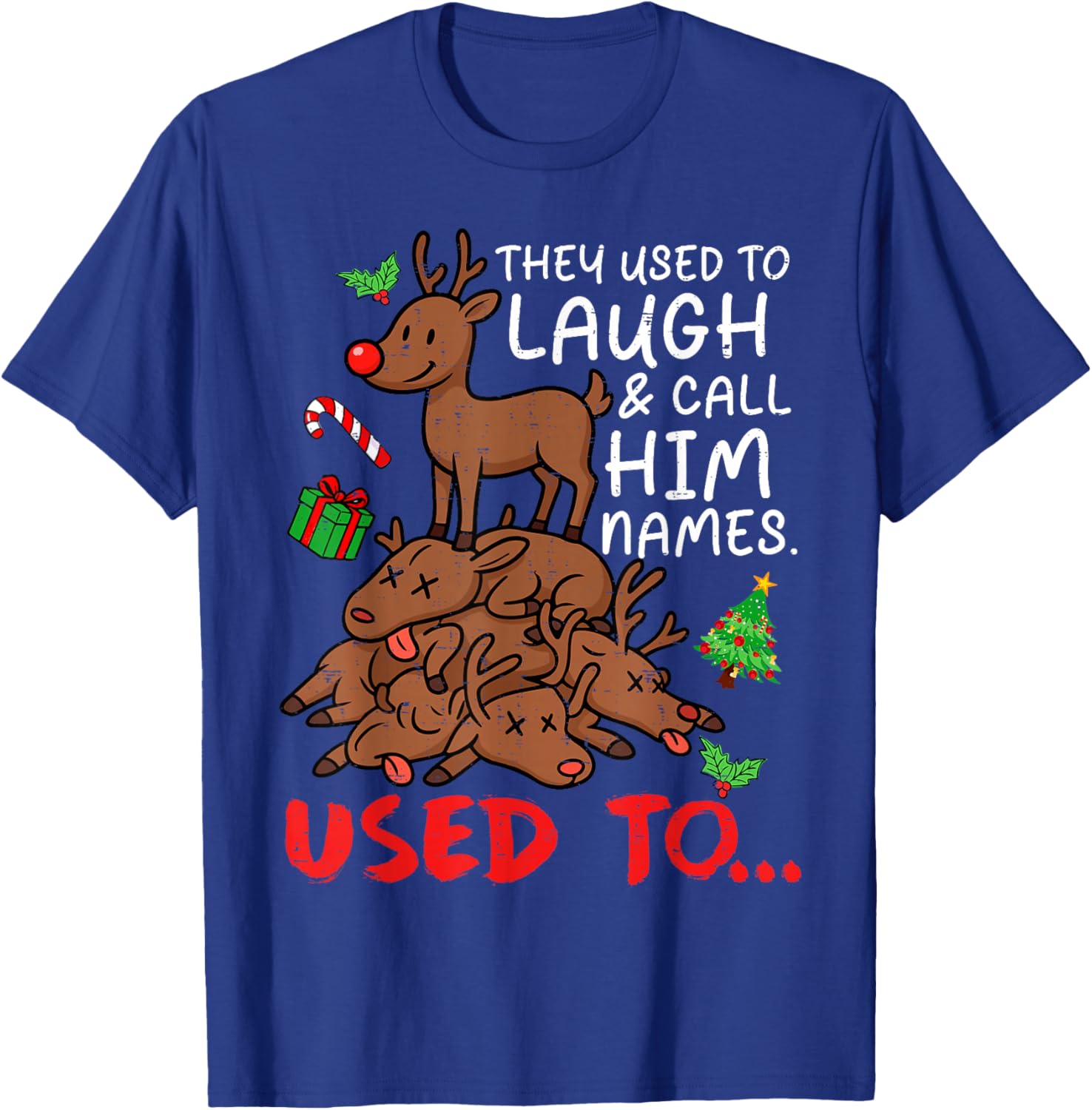 Funny Christmas Reindeer They Used to Laugh & Call Him Names T-Shirt - T-Shirt | Royal