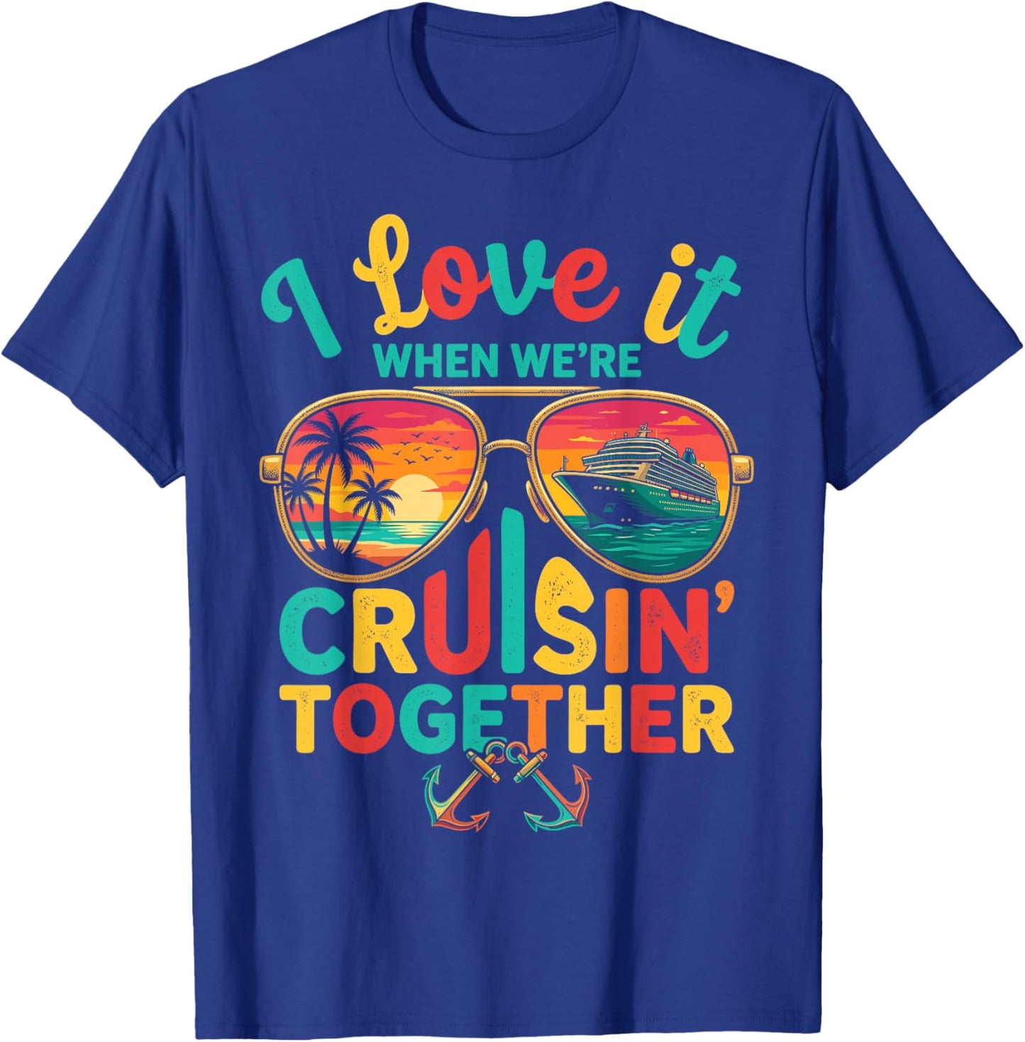 I Love it When We're Cruisin Together Family Couples Cruise T-Shirt - T-Shirt | Royal