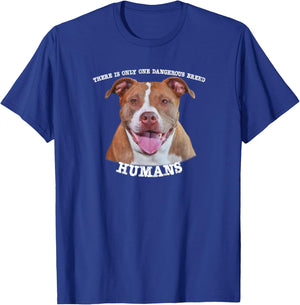 Pitbull Pit Bull Pittie Only One Dangerous Breed Humans T-Shirt - T-Shirt | Royal