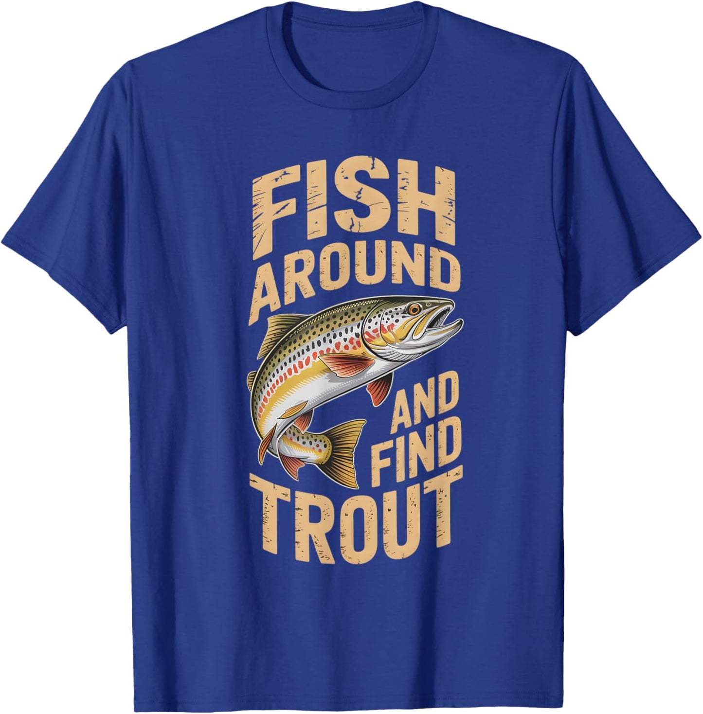 Fish Around and find Trout Fishing Fathers Day Men T-Shirt - T-Shirt | Royal