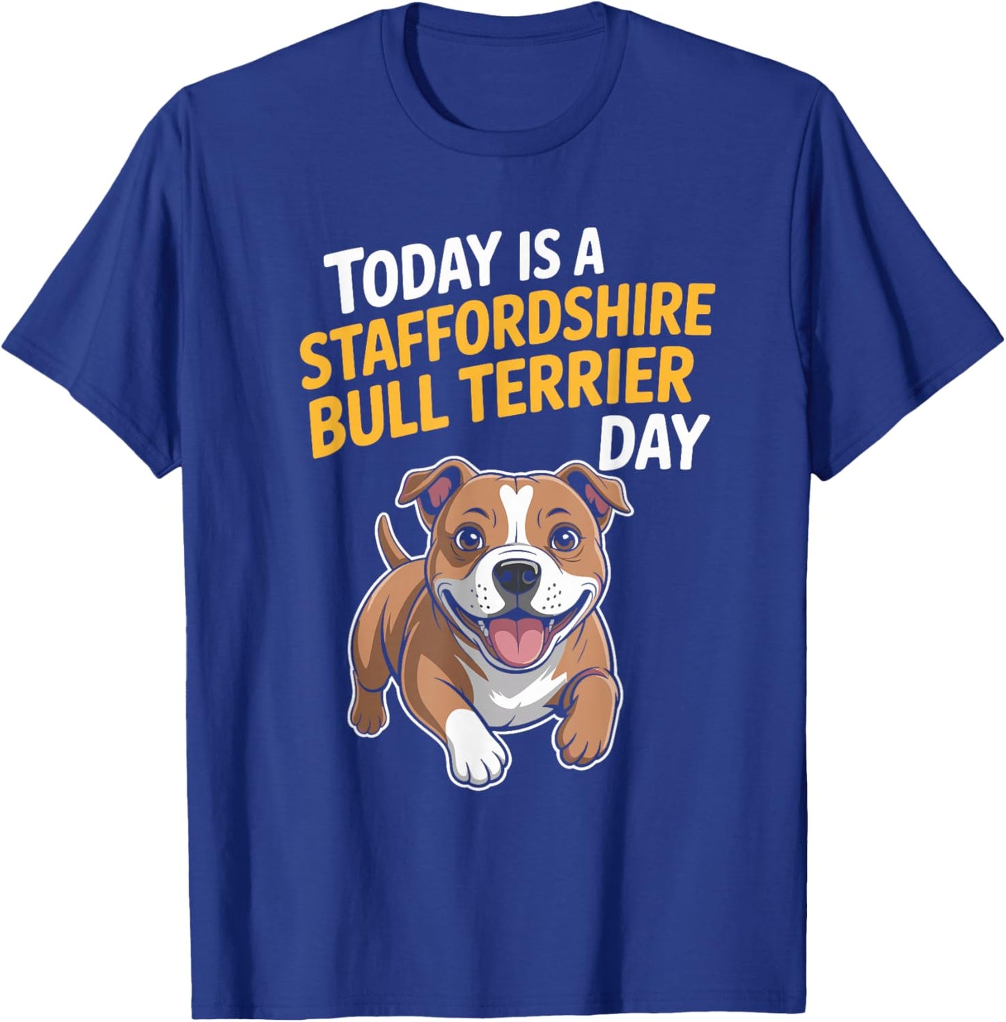 Today is A Staffordshire Bull Terrier Day Funny Staffy Dog T-Shirt - T-Shirt | Royal