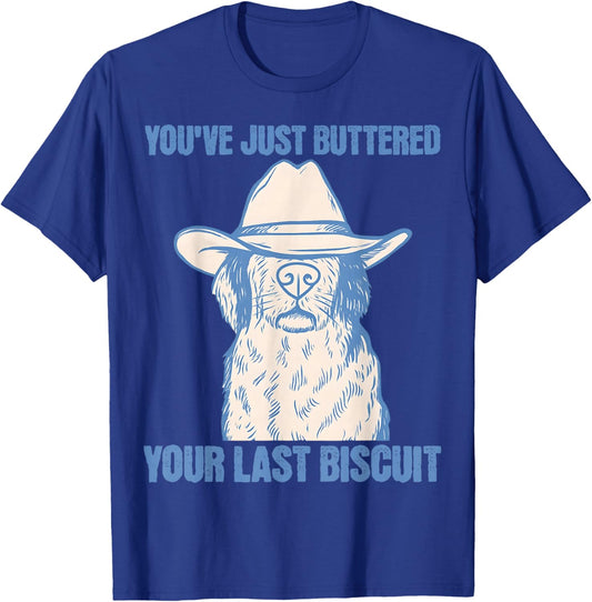 You've Just Buttered Your Last Biscuit Funny Cowboy Dog 2025 T-Shirt - T-Shirt | Royal