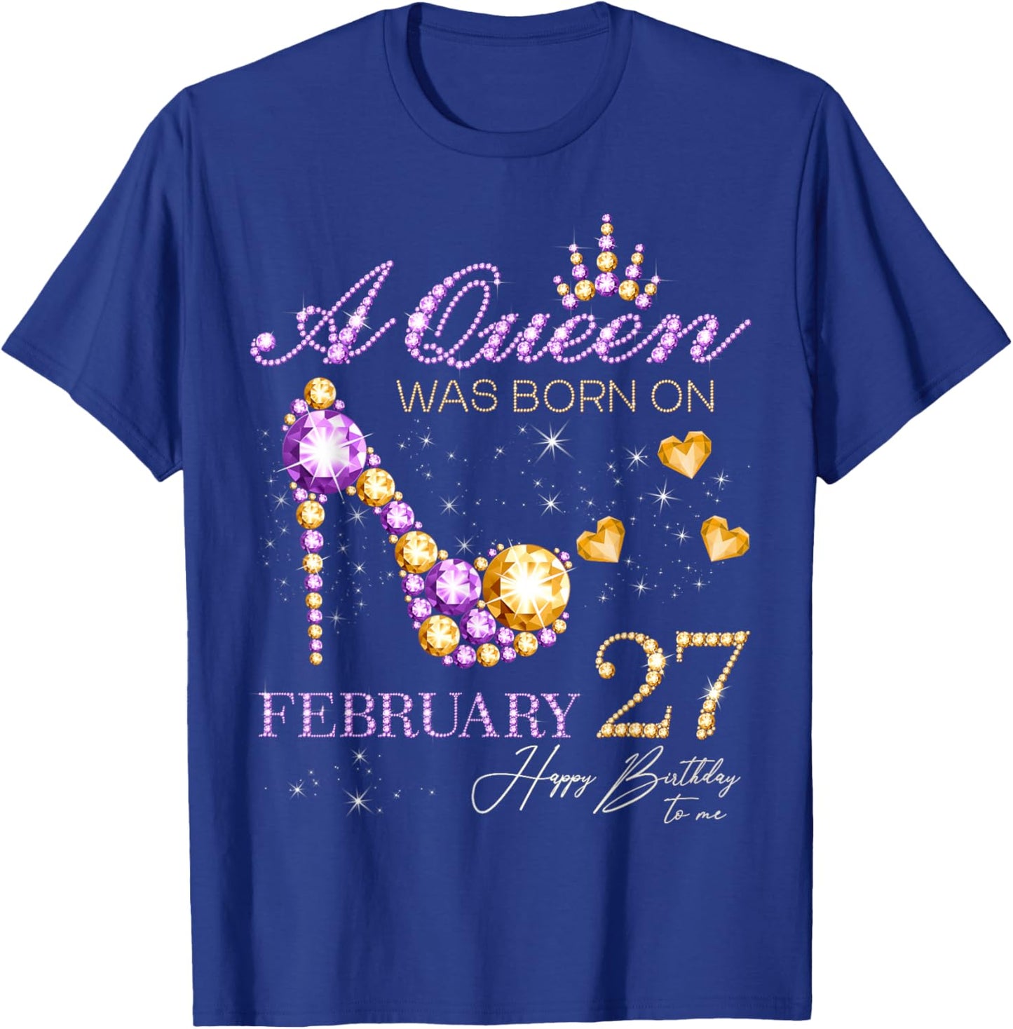 A Queen was Born on February 27 Happy Birthday to Me Queen T-Shirt - T-Shirt | Royal