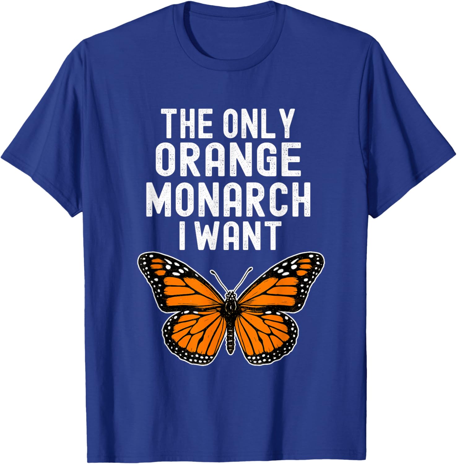 The Only Orange Monarch I Want Monarch Butterfly Lover T-Shirt - T-Shirt | Royal