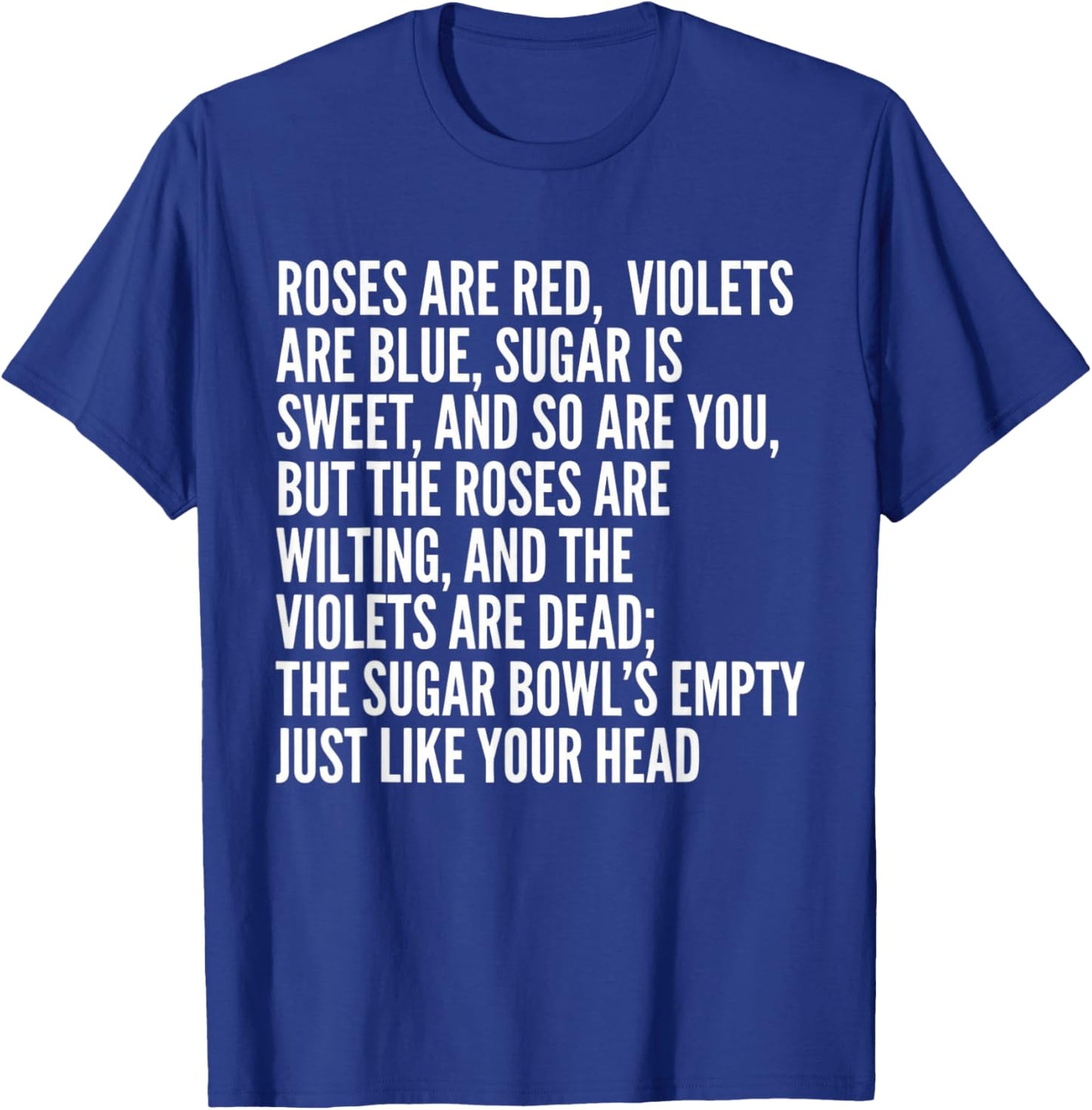 Roses are Red Violets are Blue Sugar is Sweet and So are You T-Shirt - T-Shirt | Royal
