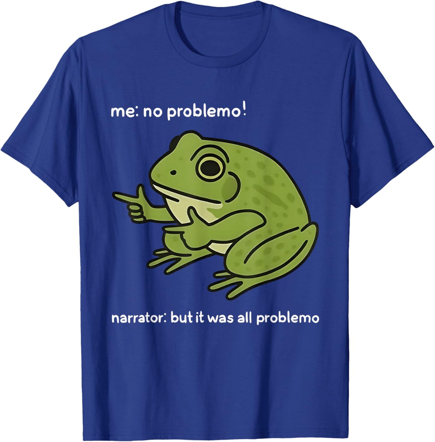 Me No Problemo Narrator But It was All Problemo Funny Meme T-Shirt - T-Shirt | Royal