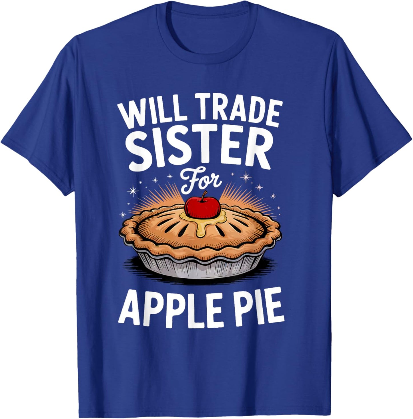 Will Trade Sister for Apple Pie Matching Thanksgiving T-Shirt - T-Shirt | Royal