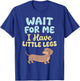 Wait for Me I Have Little Legs Dachshund Sausage Dog Doxie T-Shirt - T-Shirt | Royal