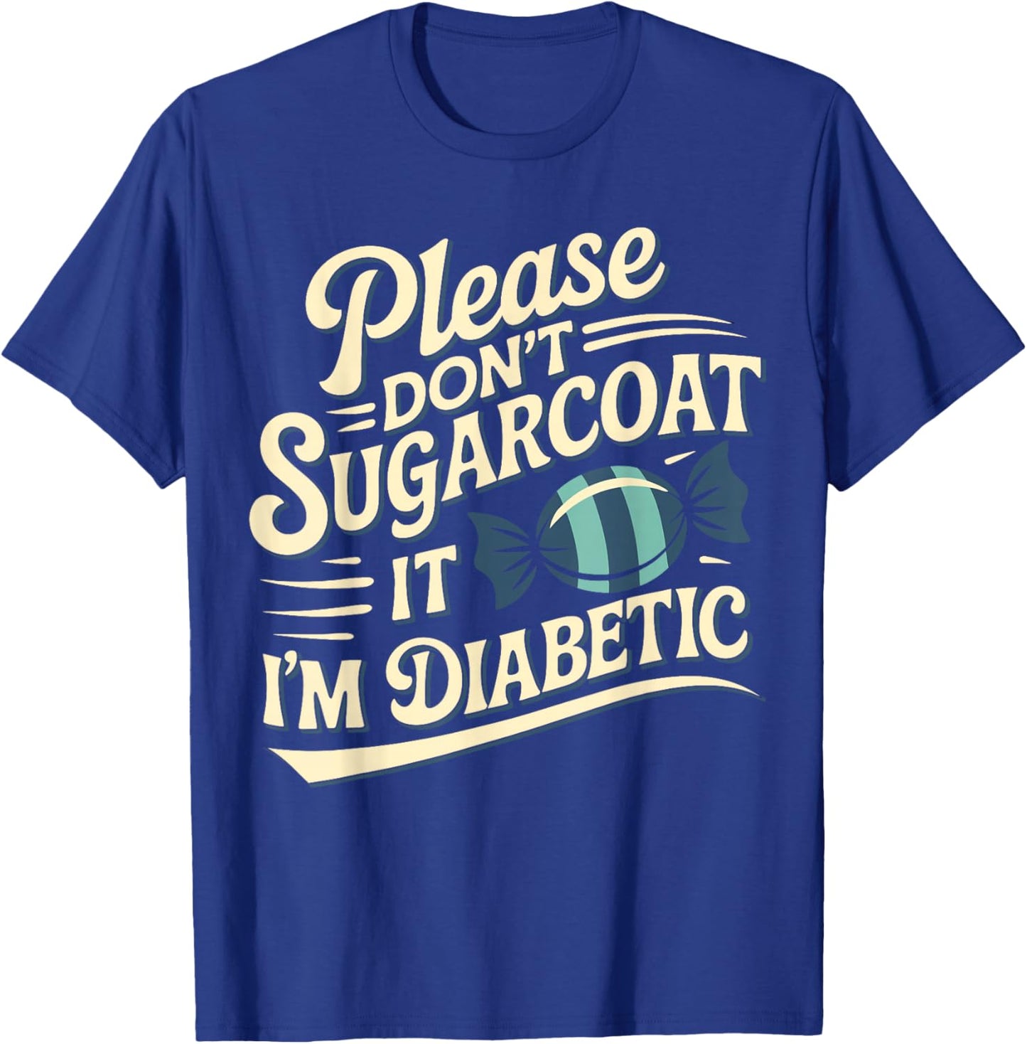 Please Don't Sugarcoat It I'm Diabetic, Funny Diabetes T-Shirt - T-Shirt | Royal