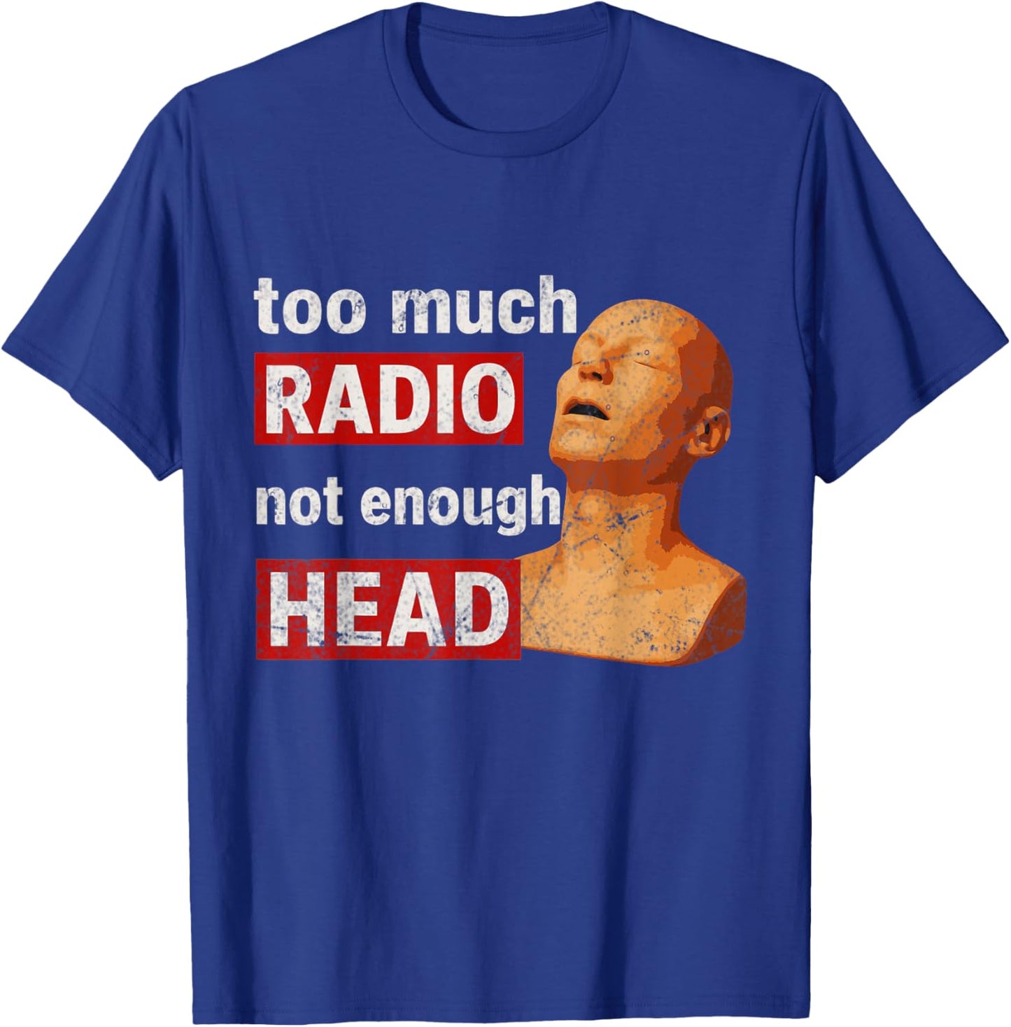 Too Much Radio Not Enough Head Meme T-Shirt - T-Shirt | Royal