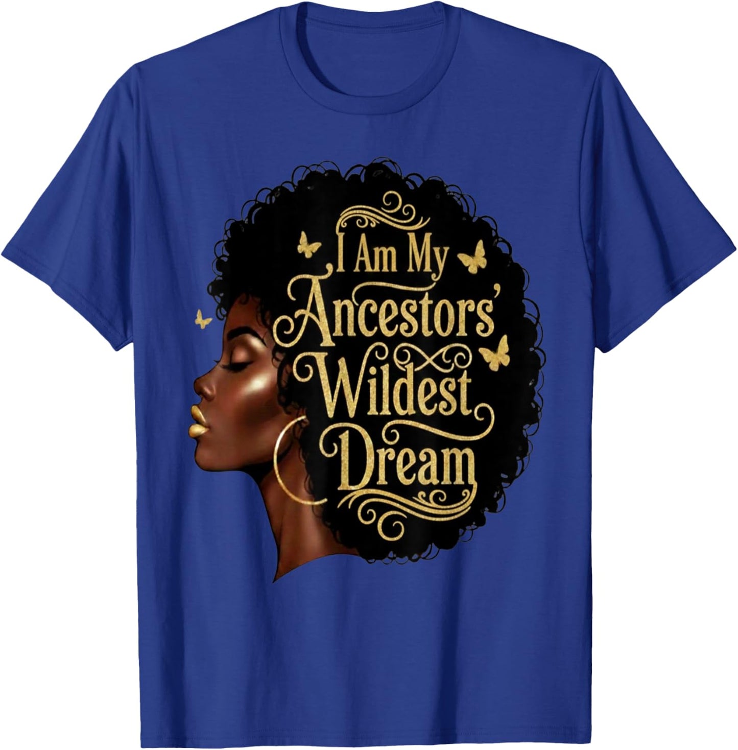 I Am My Ancestors Wildest Dreams Black Woman Afro Quote T-Shirt - T-Shirt | Royal