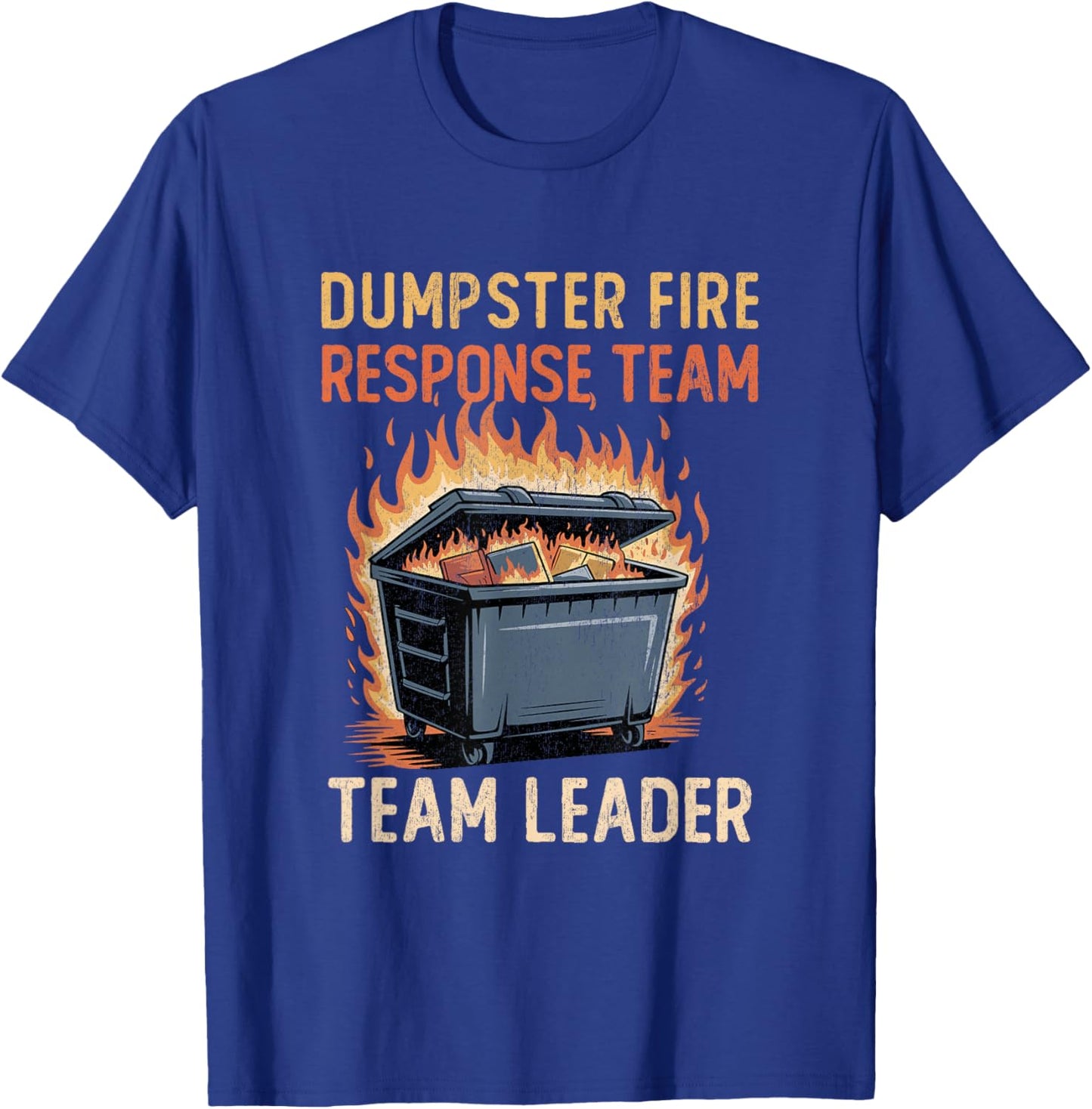 Dumpster Fire Response Team Leader Funny Work Humor T-Shirt - T-Shirt | Royal