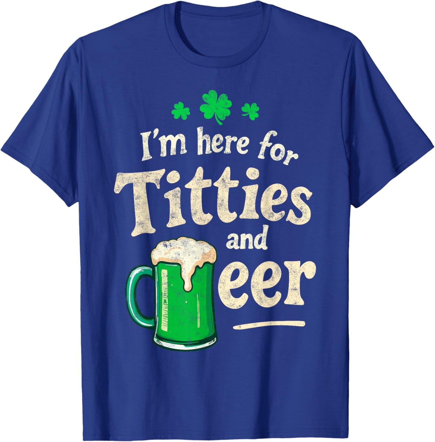 St.Patrick’s Joke I'm Here for Titties & Beer Shenanigans T-Shirt - T-Shirt | Royal