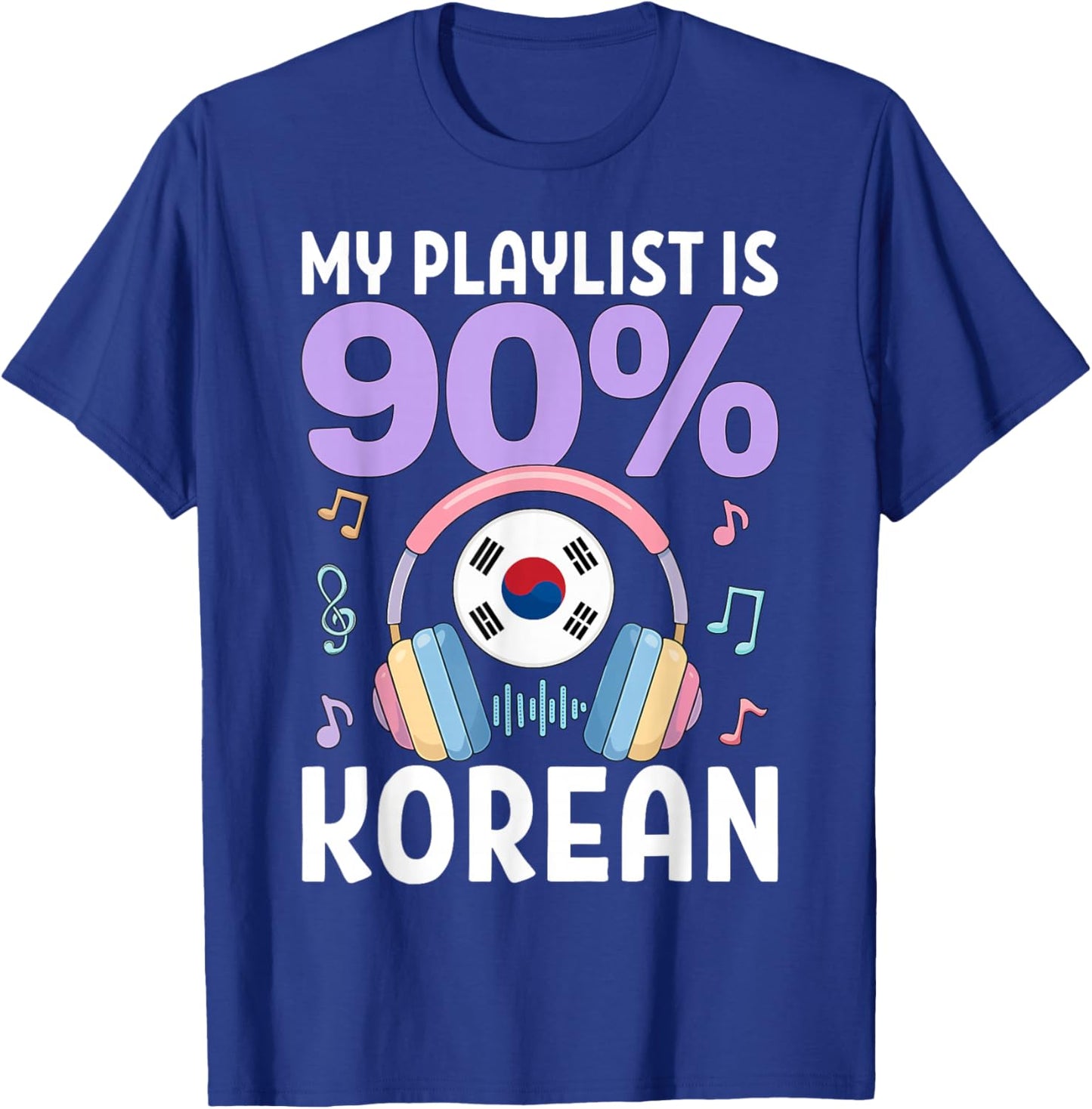 My Playlist is 90 Percent Korean K-Pop T-Shirt - T-Shirt | Royal
