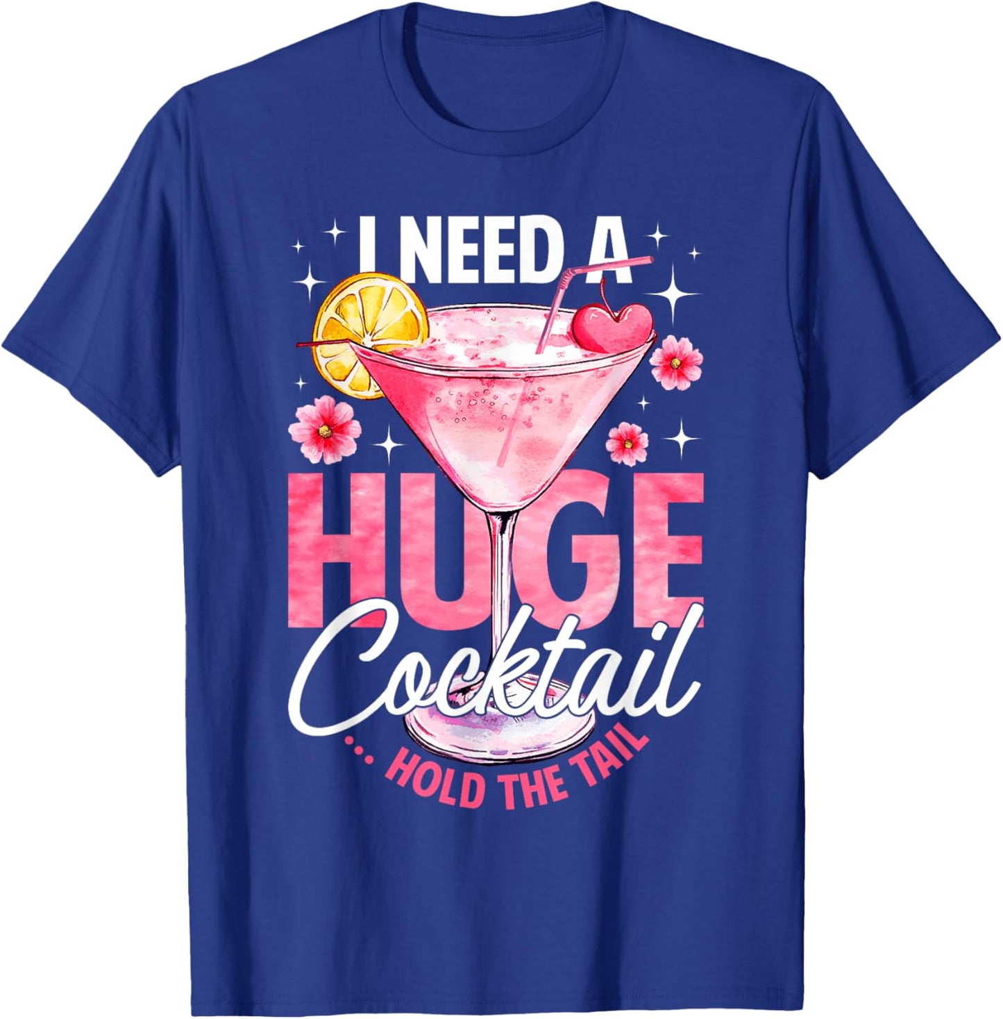 I Need A Huge Cocktail Hold The Tail Funny Summer Vacation T-Shirt - T-Shirt | Royal