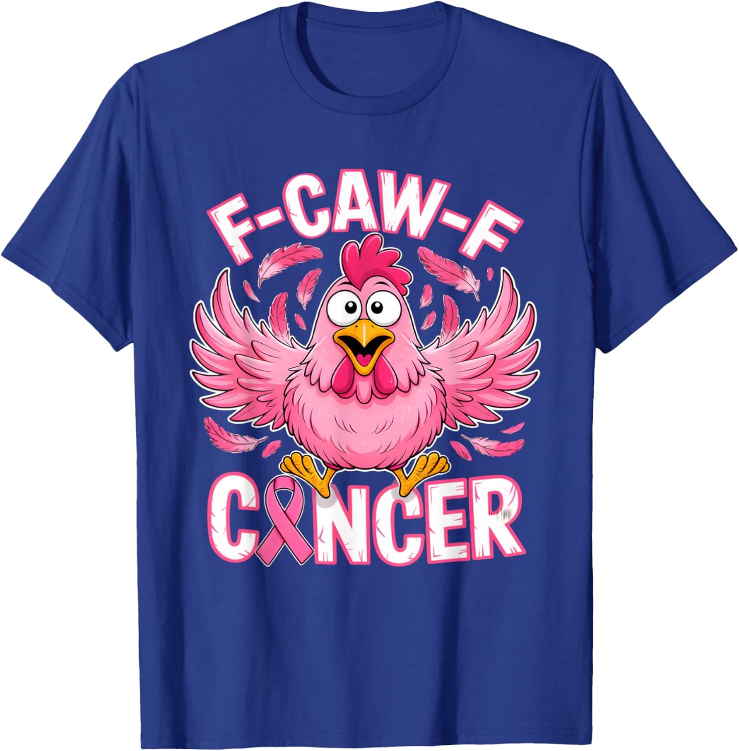 F-Caw-F Cancer Breast Cancer Awareness Pink T-Shirt - T-Shirt | Royal