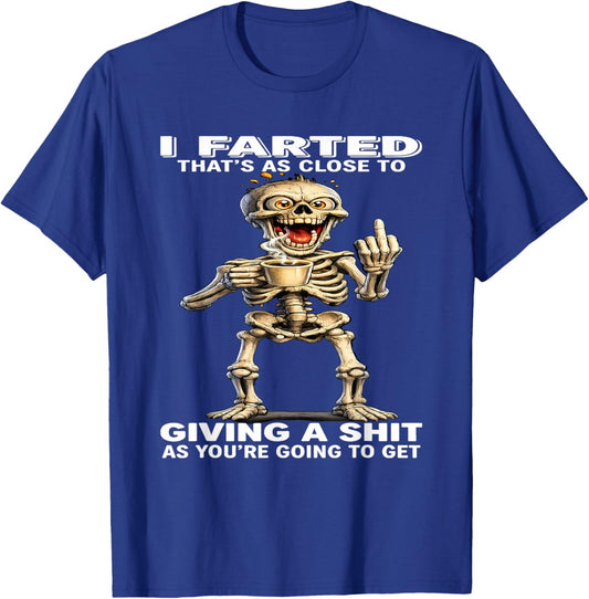 I Farted That's Close to Giving Sht As You're Going Skeleton T-Shirt - T-Shirt | Royal