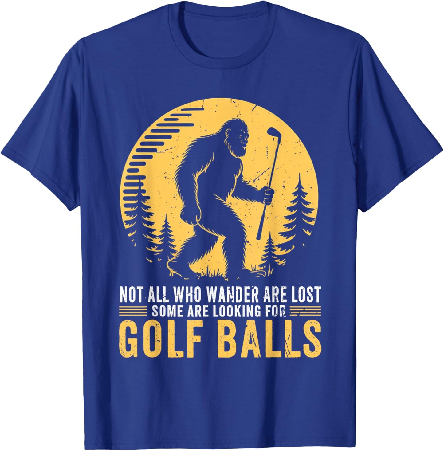 Not All Who Wander are Lost Funny Bigfoot Golfing Golf Balls T-Shirt - T-Shirt | Royal