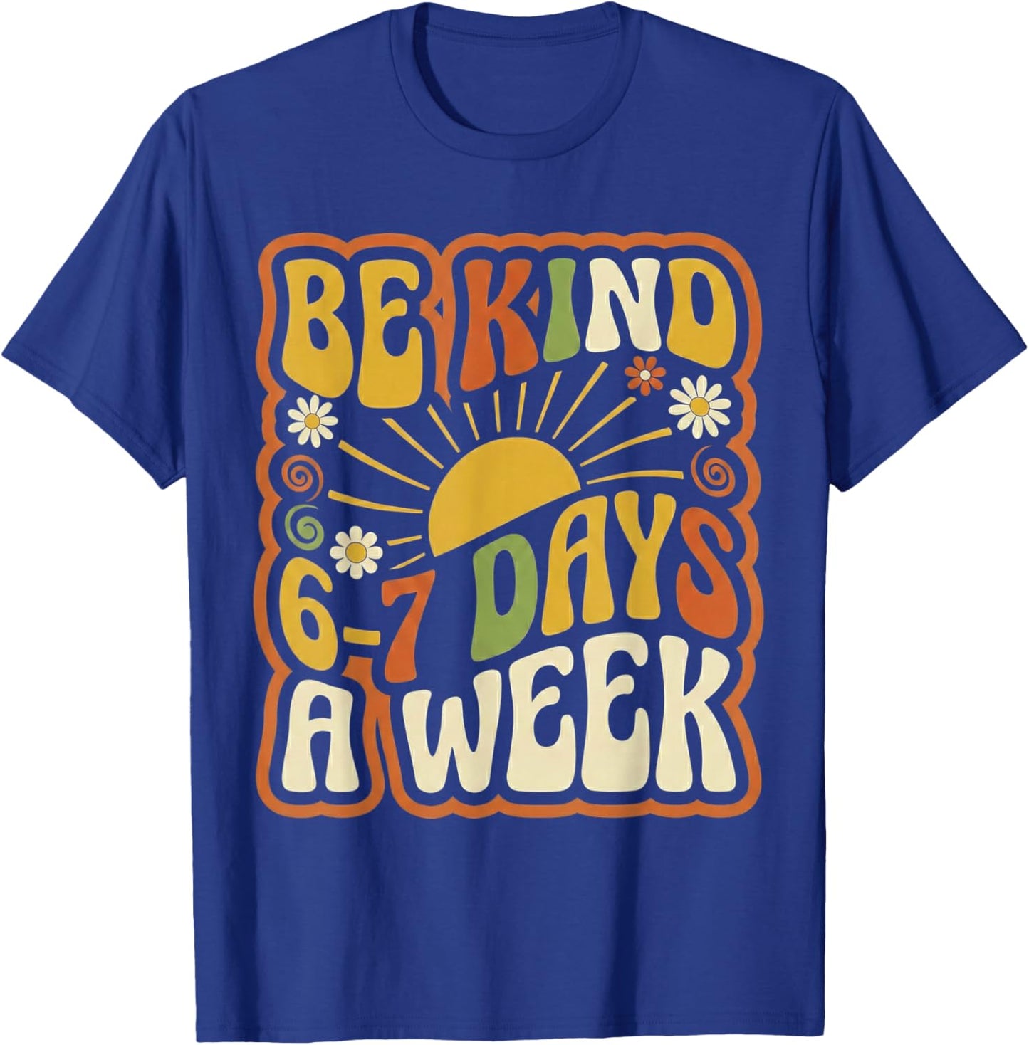 Be Kind 6-7 Days A Week Kindness Teacher Kids Six Seven Meme T-Shirt - T-Shirt | Royal