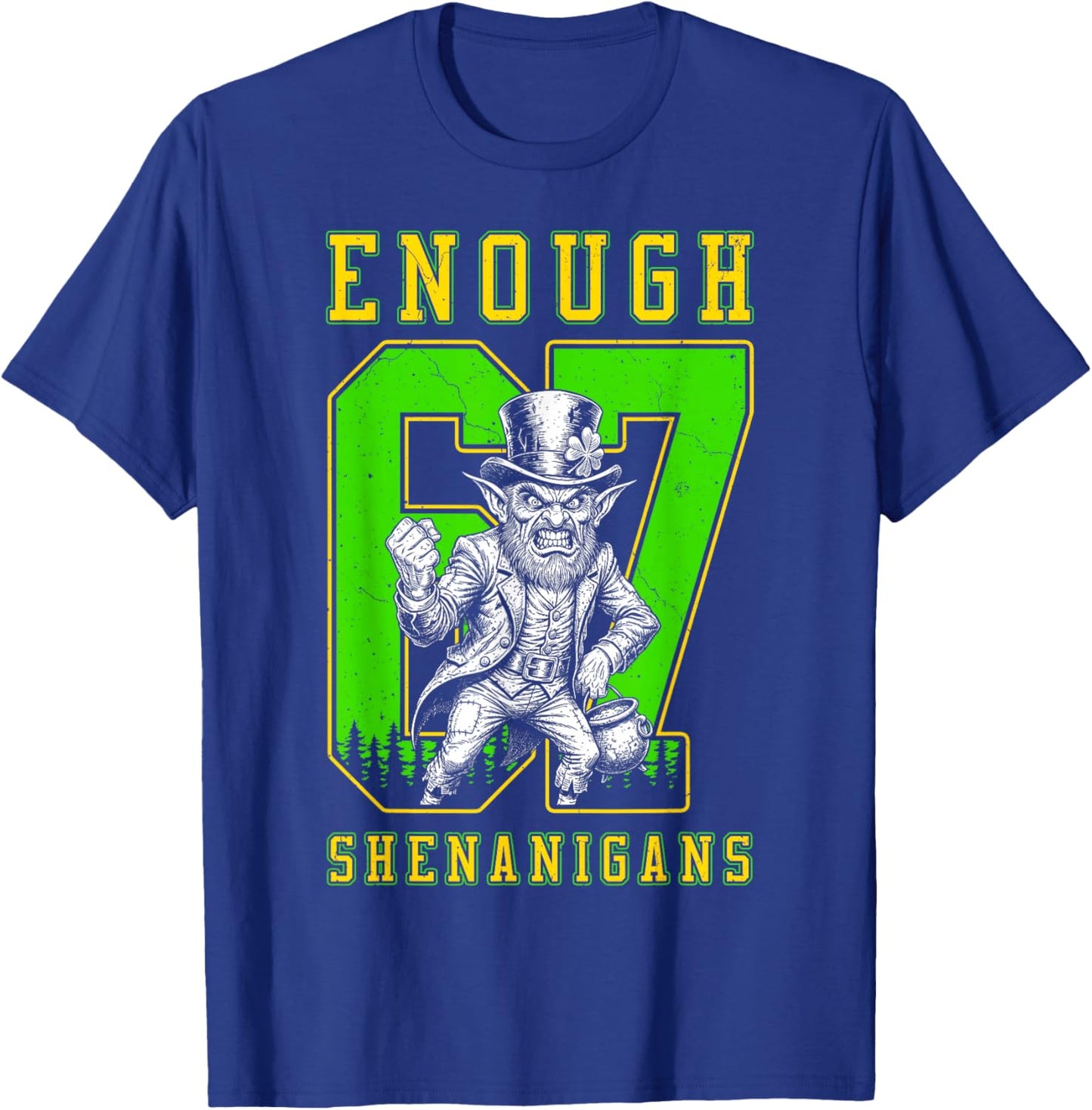 St Patricks Day 67 Enough Shenanigans Funny Leprechaun T-Shirt - T-Shirt | Royal