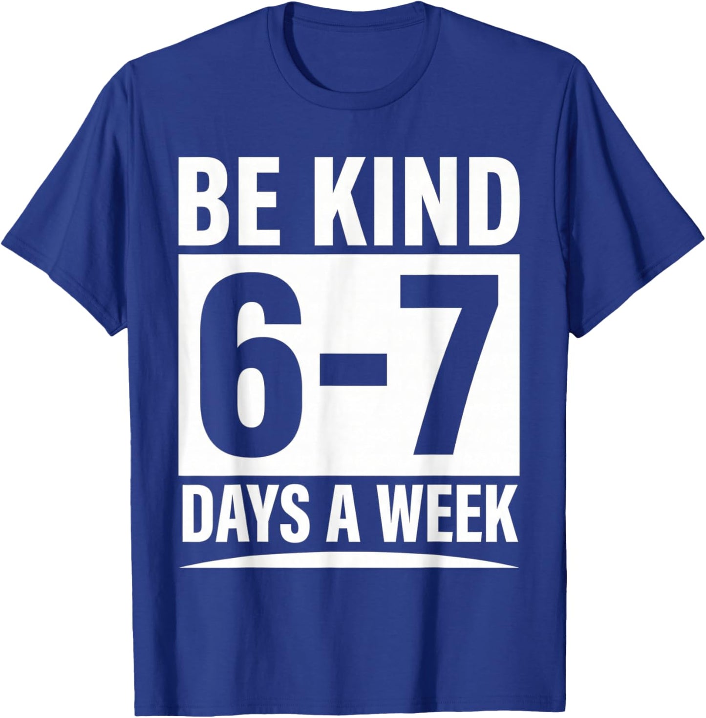 Be Kind 6-7 Days A Week Kindness Teacher Kids Six Seven Meme T-Shirt - T-Shirt | Royal