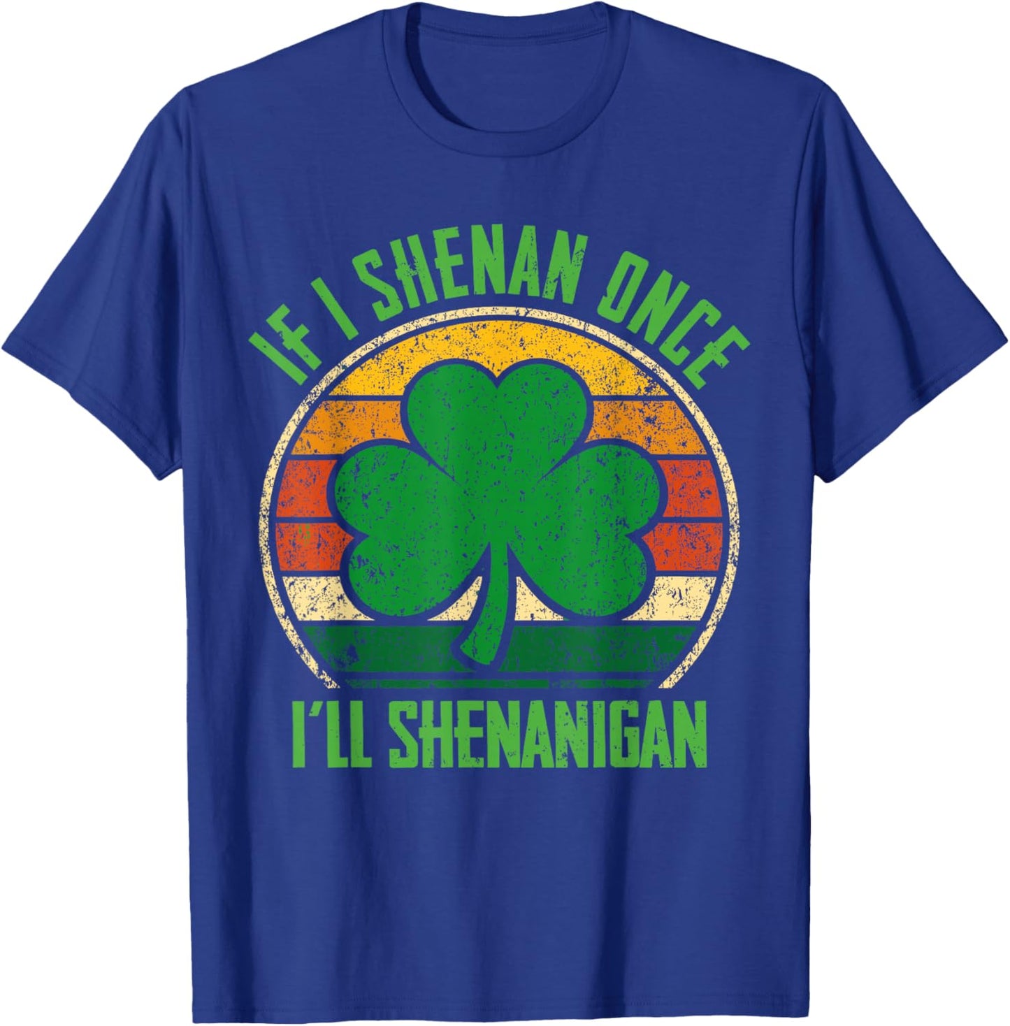 St Patricks Day If I Shenan Once I'll Shenanigan Funny Retro T-Shirt - T-Shirt | Royal