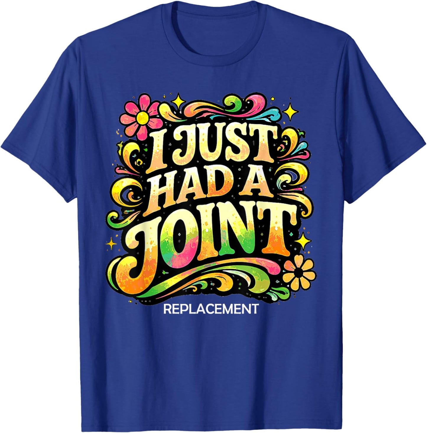 I Just Had A Joint Replacement Funny Hip Knee Surgery Humor T-Shirt - T-Shirt | Royal