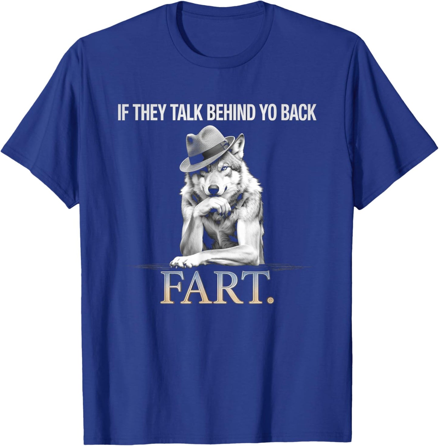 If They Talk Behind Your Back Fart Funny Oddly Humor T-Shirt - T-Shirt | Royal