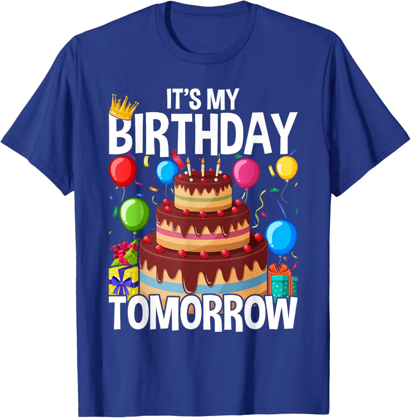 It's My Birthday Tomorrow T-Shirt - T-Shirt | Royal