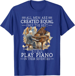 All Men are Created Equal Only The Best Still Play Piano T-Shirt - T-Shirt | Royal