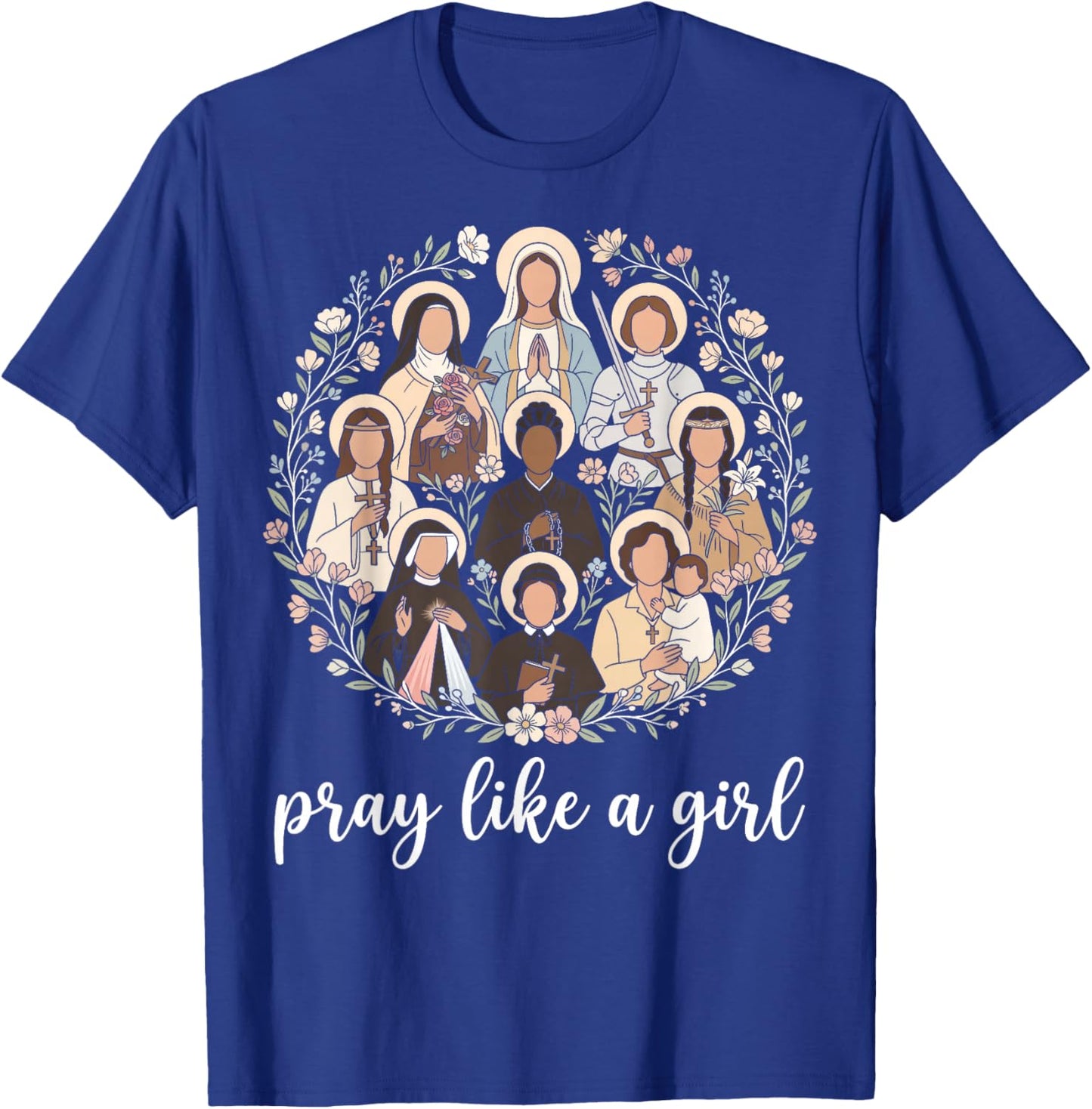 Catholic Saints Pray Like A Girl Christian Women T-Shirt - T-Shirt | Royal