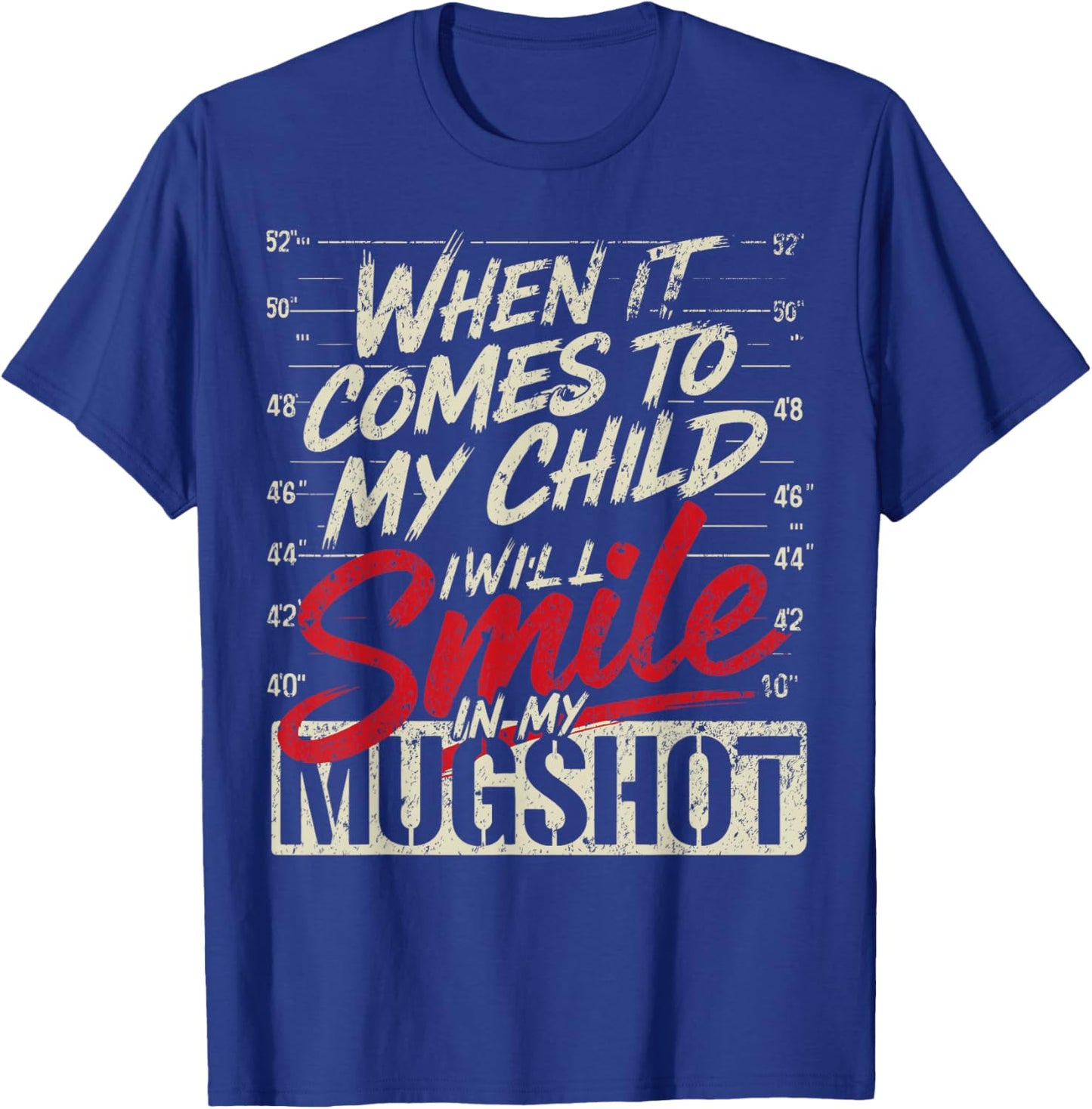 When It Comes to My Child I Will Smile in My Mugshot T-Shirt - T-Shirt | Royal