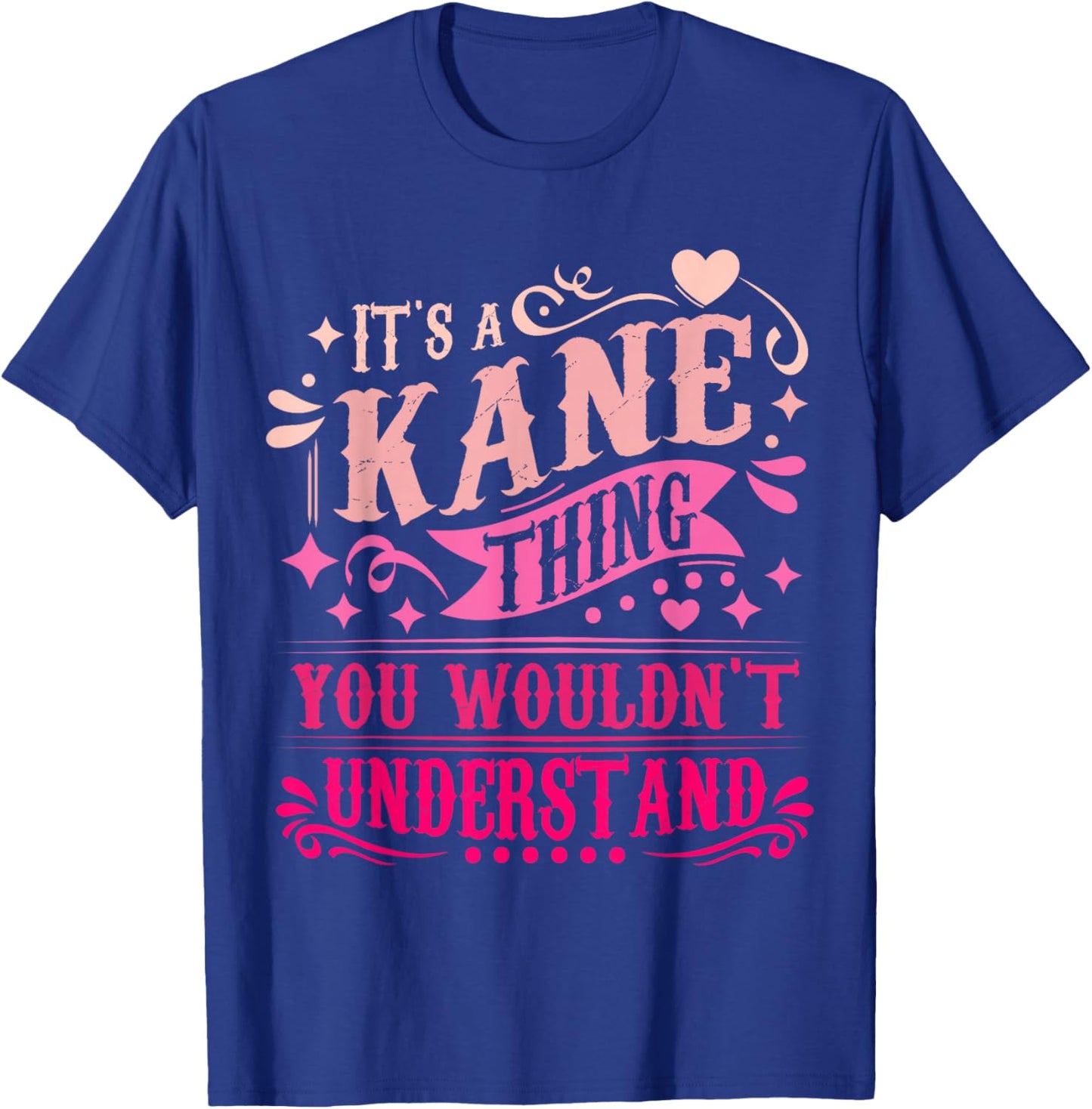 It's A Kane Thing You Wouldn't Understand Kane T-Shirt - T-Shirt | Royal