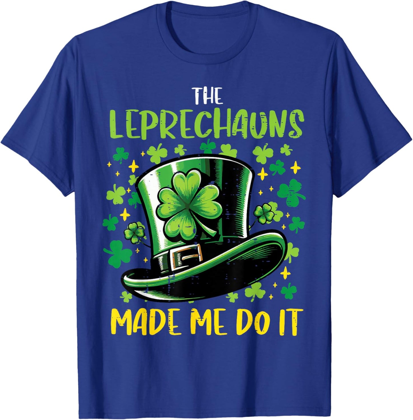 St Patricks Day Leprechauns Made Me Do it Men Women Kids T-Shirt - T-Shirt | Royal
