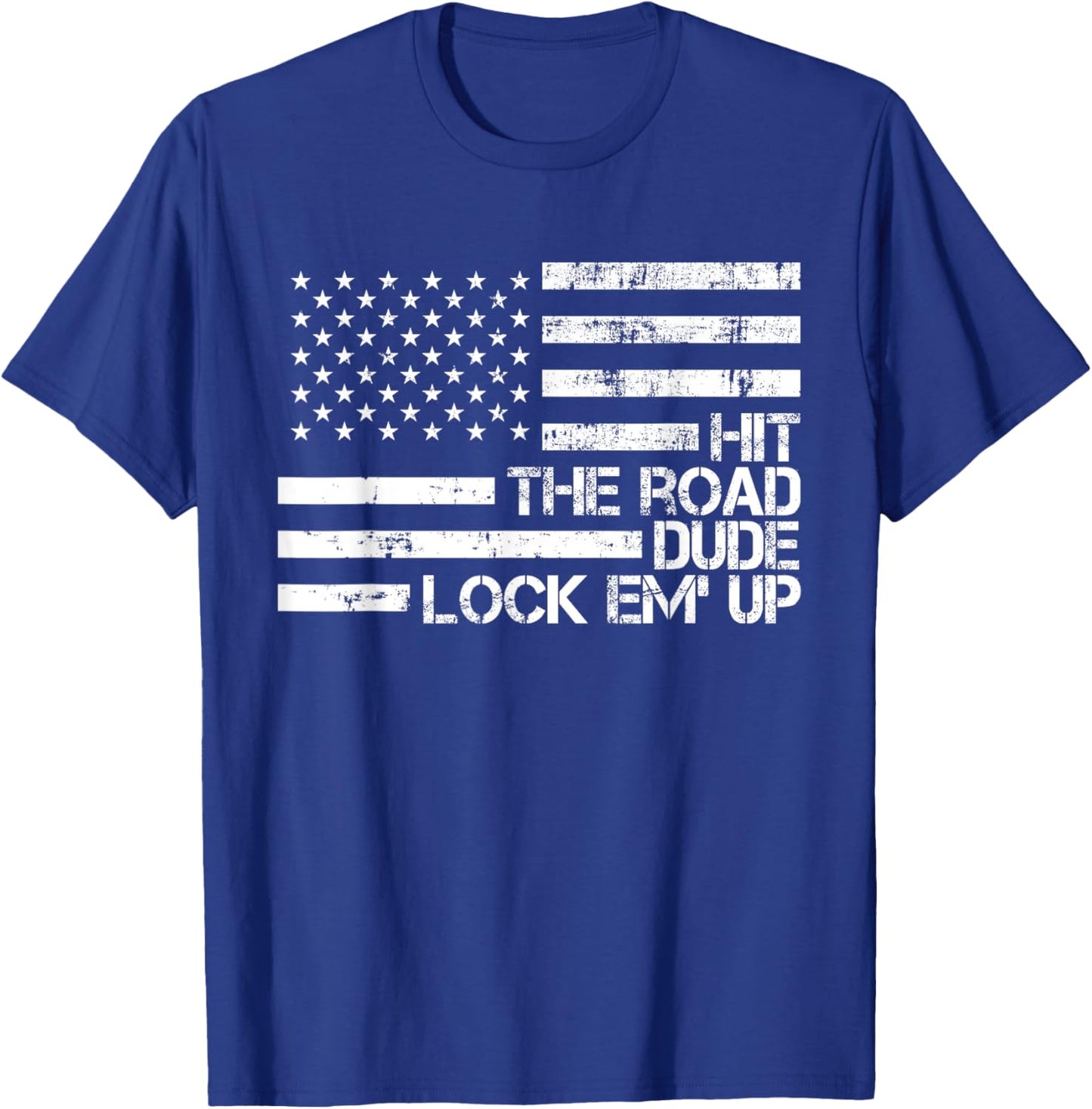 Hit The Road Dude Lock em' Up Funny Design USA Flag T-Shirt - T-Shirt | Royal