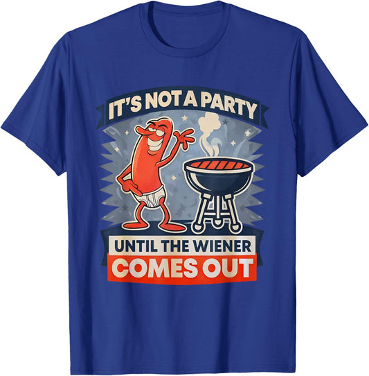 It's Not A Party Until The Weiner Comes Out Funny Hot Dog T-Shirt - T-Shirt | Royal