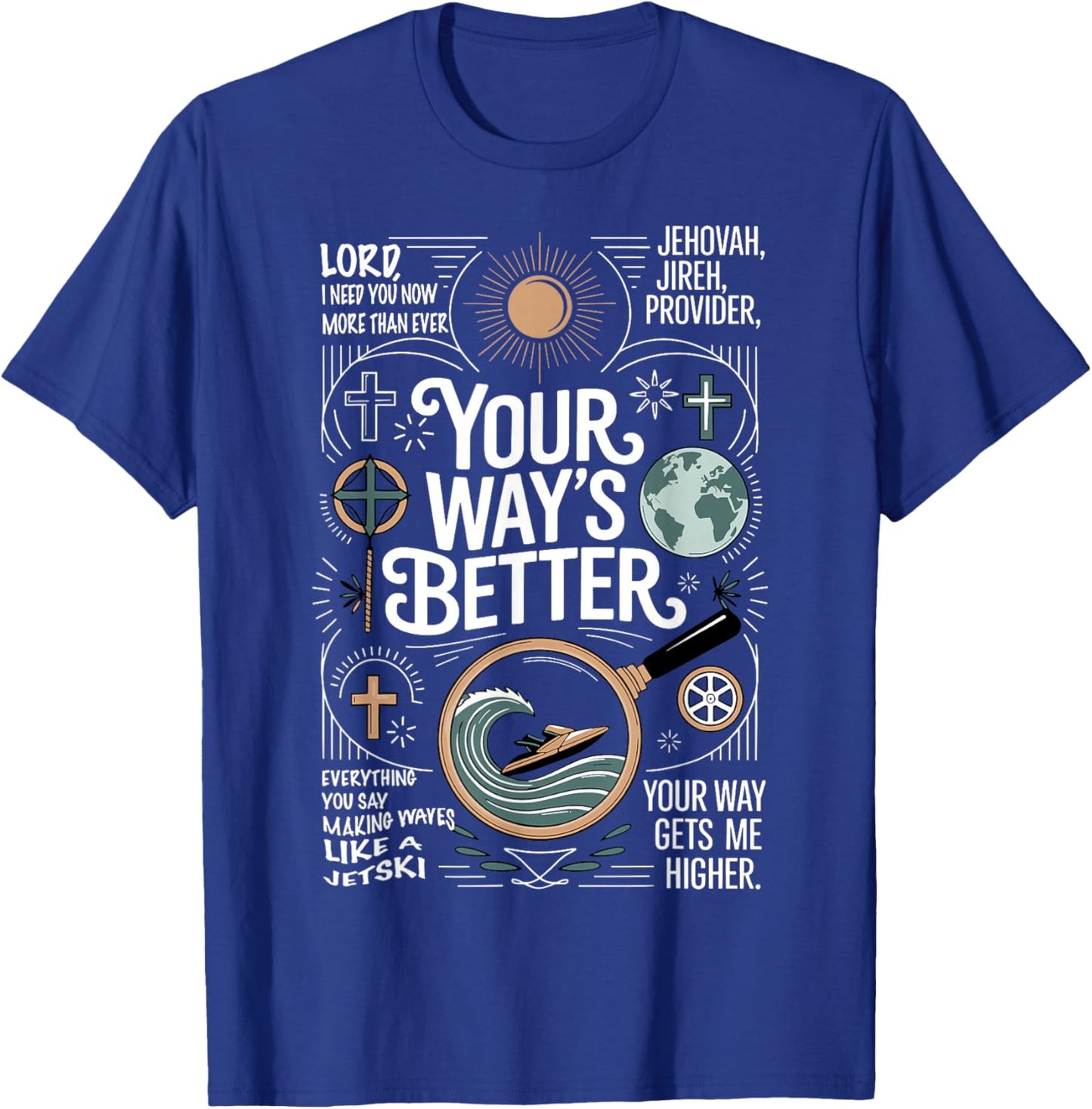 Your Way’s Better Bible Verse Jesus Way Faith Bless God T-Shirt - T-Shirt | Royal