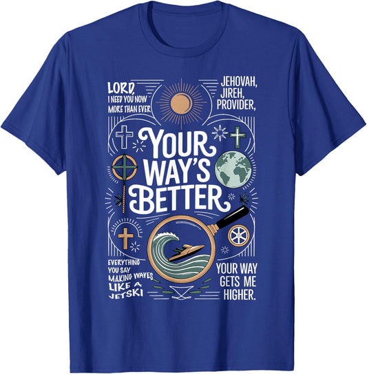 Your Way’s Better Bible Verse Jesus Way Faith Bless God T-Shirt - T-Shirt | Royal