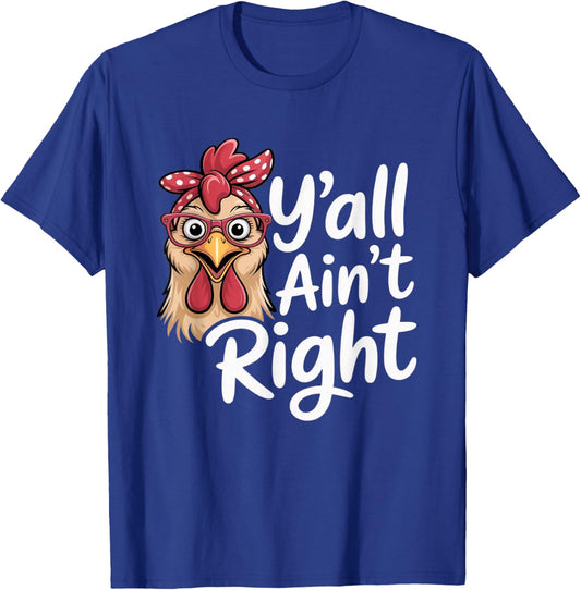 Y’All Ain’t Right Funny Chicken with Glasses Farm Humor T-Shirt - T-Shirt | Royal
