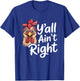 Y’All Ain’t Right Funny Chicken with Glasses Farm Humor T-Shirt - T-Shirt | Royal